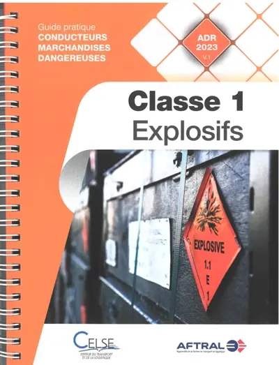 Conducteurs marchandises dangereuses. Classe 1, explosifs : guide pratique conducteurs marchandises dangereuses : ADR 2023 V.1