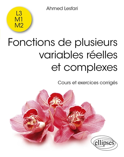 Fonctions de plusieurs variables réelles et complexes : cours et exercices corrigés : L3, M1, M2