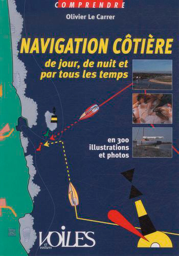 Navigation côtière de jour, de nuit et par tous les temps : en 300 illustrations et photos