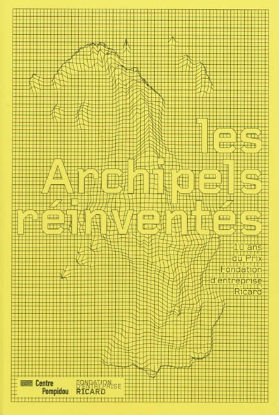 les archipels réinventés : 10 ans du prix fondation d'entreprise ricard : galerie du musée, centre pompidou, musée national d'art moderne, paris, du 14 octobre 2009 au 11 janvier 2010