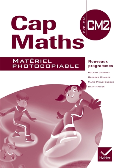 Cap maths, CM2 cycle 3 : matériel photocopiable : nouveaux programmes