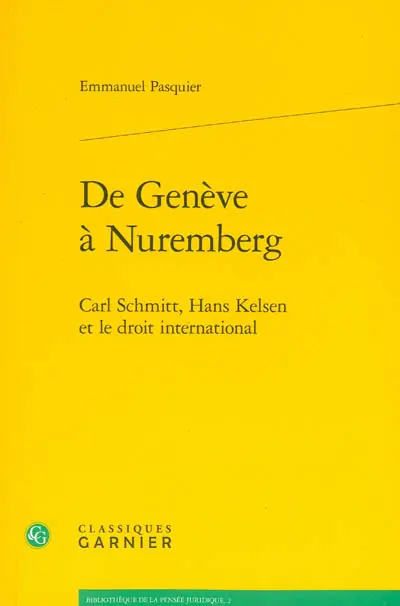 De Genève à Nuremberg : Carl Schmitt, Hans Kelsen et le droit international