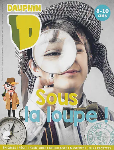 Sous la loupe : énigmes, récit, aventures, bricolages, mystères, jeux, recettes : 8-10 ans