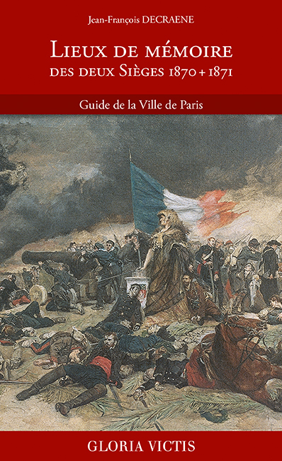 Lieux de mémoire des deux sièges, 1870 + 1871 : guide de la ville de Paris