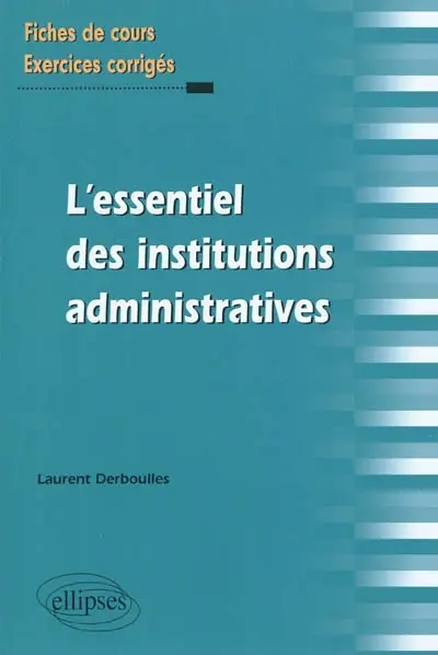 L'essentiel des institutions administratives : fiches de cours et exercices corrigés