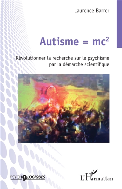 Autisme = mc2 : révolutionner la recherche sur le psychisme par la démarche scientifique
