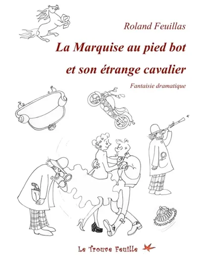 La Marquise au pied bot et son étrange cavalier : fantaisie dramatique
