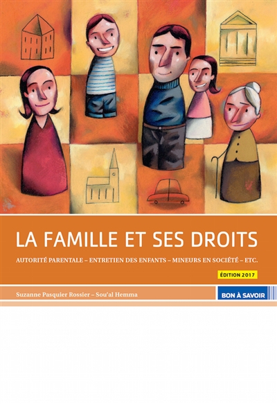 La famille et ses droits : autorité parentale, entretien des enfants, mineurs en société, etc.