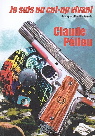 Je suis un cut-up vivant : ouvrage collectif autour de Claude Pélieu