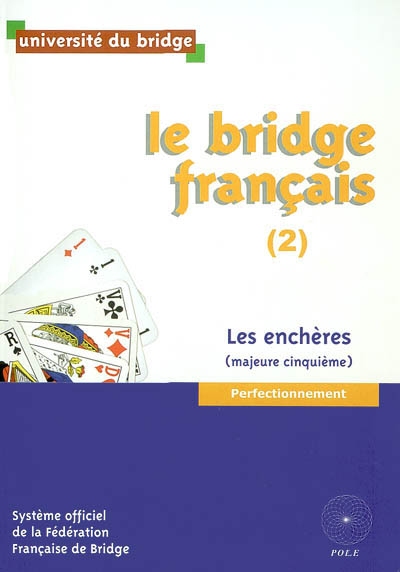 Le bridge français. Vol. 2. Les enchères (majeure cinquième) : perfectionnement