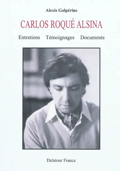 Carlos Roqué Alsina : entretiens, témoignages, documents