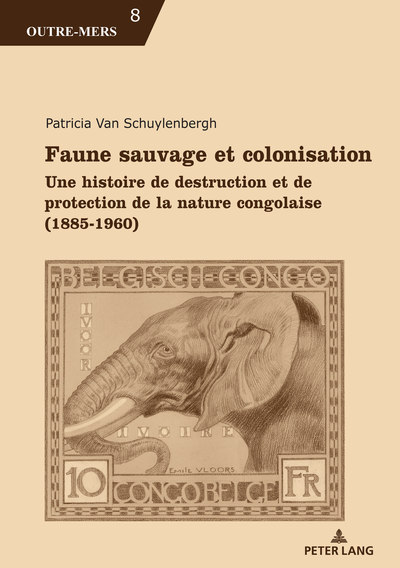 Faune sauvage et colonisation : une histoire de destruction et de protection de la nature congolaise (1885-1960)