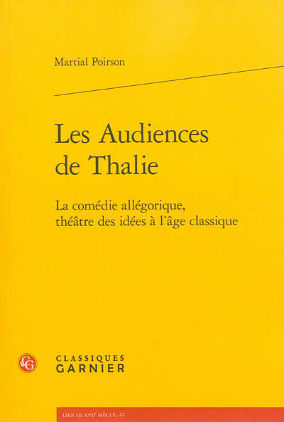 Les audiences de Thalie : la comédie allégorique, théâtre des idées à l'âge classique