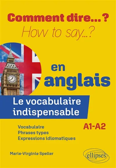 Comment dire... ? en anglais : le vocabulaire indispensable : A1-A2