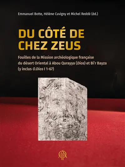 Du côté de chez Zeus : fouilles de la mission archéologique française du désert oriental à Abou Qurayya (Dios) et Bi'r Bayza (y inclus O. Dios, 1-67)