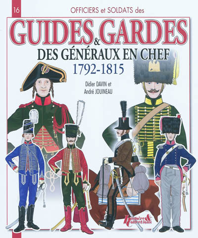 Guides & gardes des généraux en chef : 1792-1815
