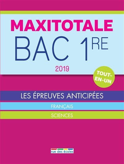 Maxitotale bac 1re 2019 : tout-en-un : les épreuves anticipées, français, sciences