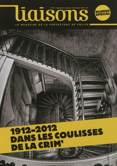 Liaisons : le magazine de la préfecture de police, n° 105. 1912-2012, dans les coulisses de la Crim'