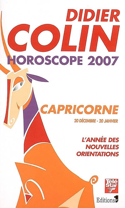 Capricorne, dixième signe du zodiaque, 20 ou 21 décembre-19 ou 20 janvier : l'année des nouvelles orientations : horoscope 2007