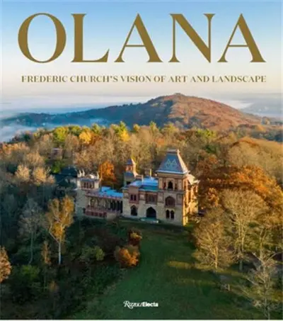 Olana : Frederic Church´s Vision of Art and Landscape