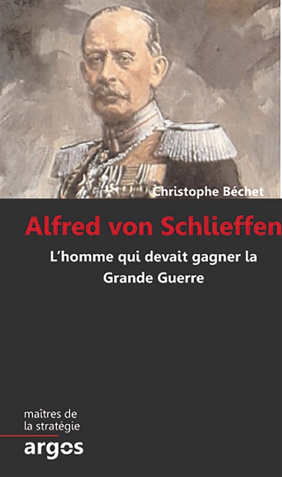 Alfred von Schlieffen : l'homme qui devait gagner la Grande Guerre
