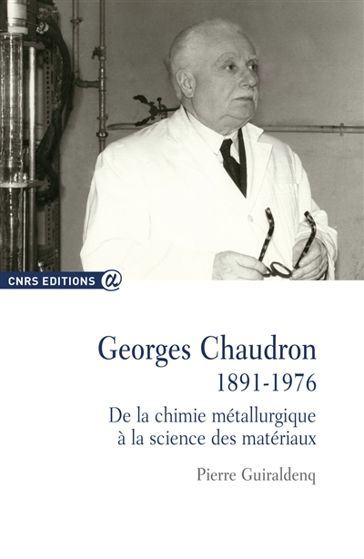 Georges Chaudron, 1891-1976 : de la chimie métallurgique à la science des matériaux