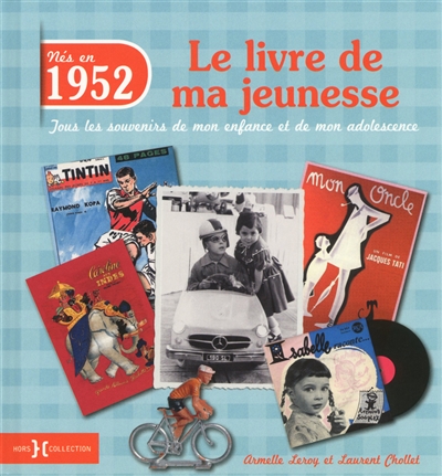 Nés en 1952 : le livre de ma jeunesse : tous les souvenirs de mon enfance et de mon adolescence