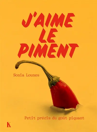 J'aime le piment : petit précis du goût piquant