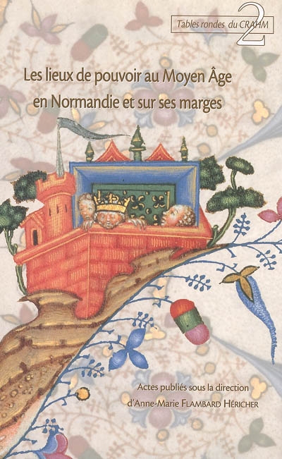 Les lieux de pouvoir au Moyen Age en Normandie et sur ses marges