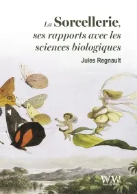 La sorcellerie : ses rapports avec les sciences biologiques