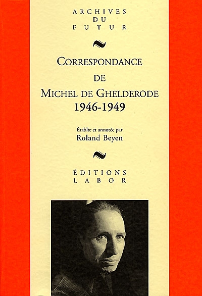 Correspondance de Michel de Ghelderode. Vol. 6. 1946-1949