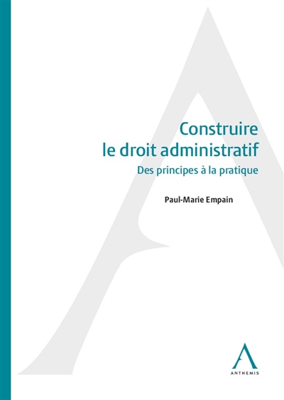 Construire le droit administratif : des principes à la pratique