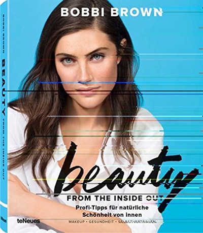Beauty from the inside out. Profi-Tipps für natürliche Schönheit von innen : Makeup, Gesundheit, Selbstvertrauen