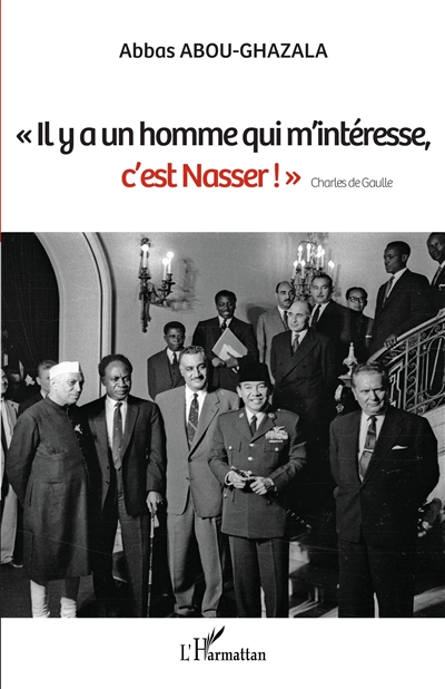 Il y a un homme qui m'intéresse, c'est Nasser ! : Charles de Gaulle