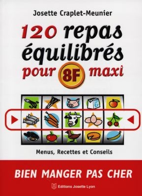 120 repas équilibrés pour 8 francs maxi : menus, recettes et conseils