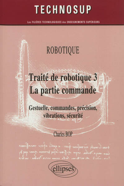 Traité de robotique. Vol. 3. La partie commande : gestuelle, commandes, précision, vibrations, sécurité