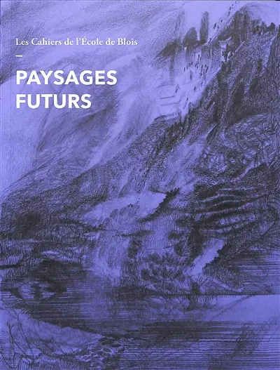 Cahiers de l'Ecole de Blois (Les), n° 21. Paysages futurs