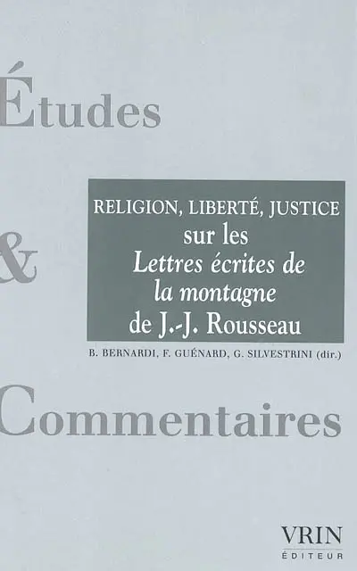 La religion, la liberté, la justice : un commentaire des Lettres écrites de la montagne de Jean-Jacques Rousseau