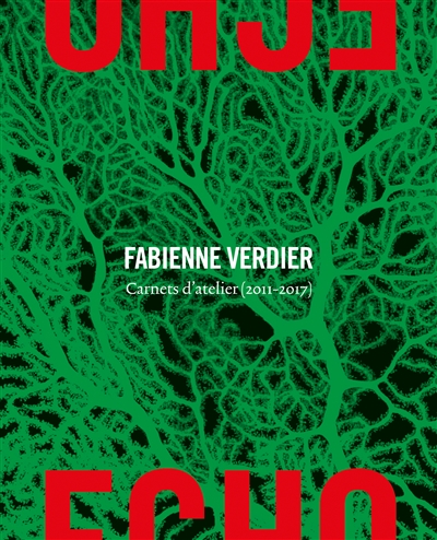 Echo : carnets d'atelier (2011-2017)