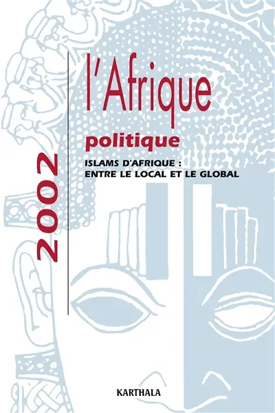 L'Afrique politique 2002 : islams d'Afrique, entre le local et le global