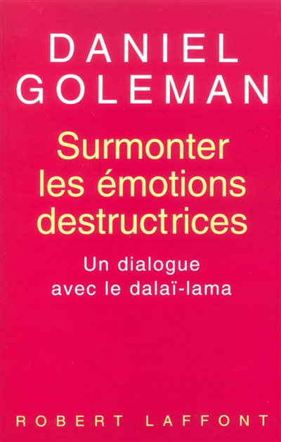 Surmonter les émotions destructrices : un dialogue avec le dalaï-lama