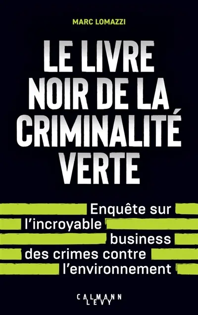 Le livre noir de la criminalité verte : enquête sur l'incroyable business des crimes contre l'environnement