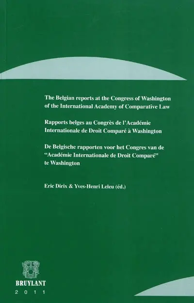 The Belgian reports at the congress of Washington of the International academy of comparative law. Rapports belges au congrès de l'Académie internationale de droit comparé à Washington. De Belgische rapporten voor het congres van de Académie internationale de droit comparé te Washington