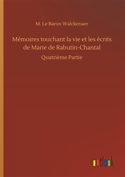 Mémoires touchant la vie et les écrits de Marie de Rabutin-Chantal : Quatrième Partie