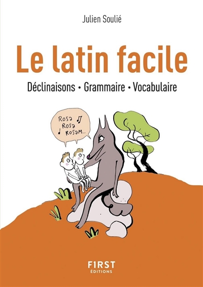 Le latin facile : déclinaisons, grammaire, vocabulaire - Julien Soulié