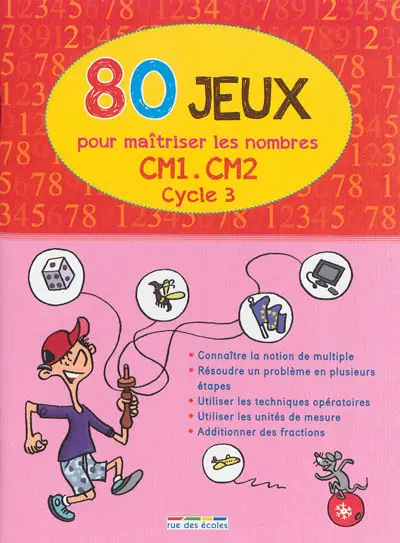 80 jeux pour maîtriser les nombres : CM1, CM2, cycle 3