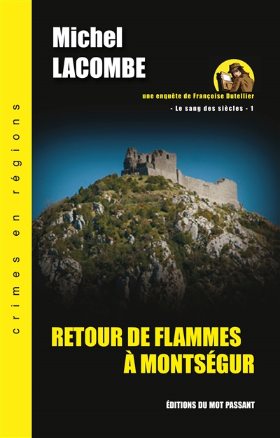 Le sang des siècles. Vol. 1. Retour de flammes à Montségur : une enquête de Françoise Dutellier