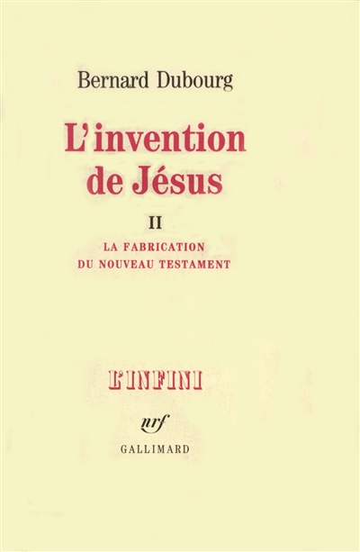 L'Invention de Jésus. Vol. 2. La Fabrication du Nouveau Testament