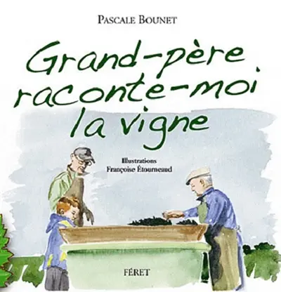 Grand-père, raconte-moi la vigne : histoires d'un petit garçon et de son grand-père vigneron