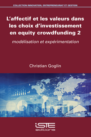 L'affectif et les valeurs dans les choix d'investissement en equity crowdfunding. Vol. 2. Modélisation et expérimentation